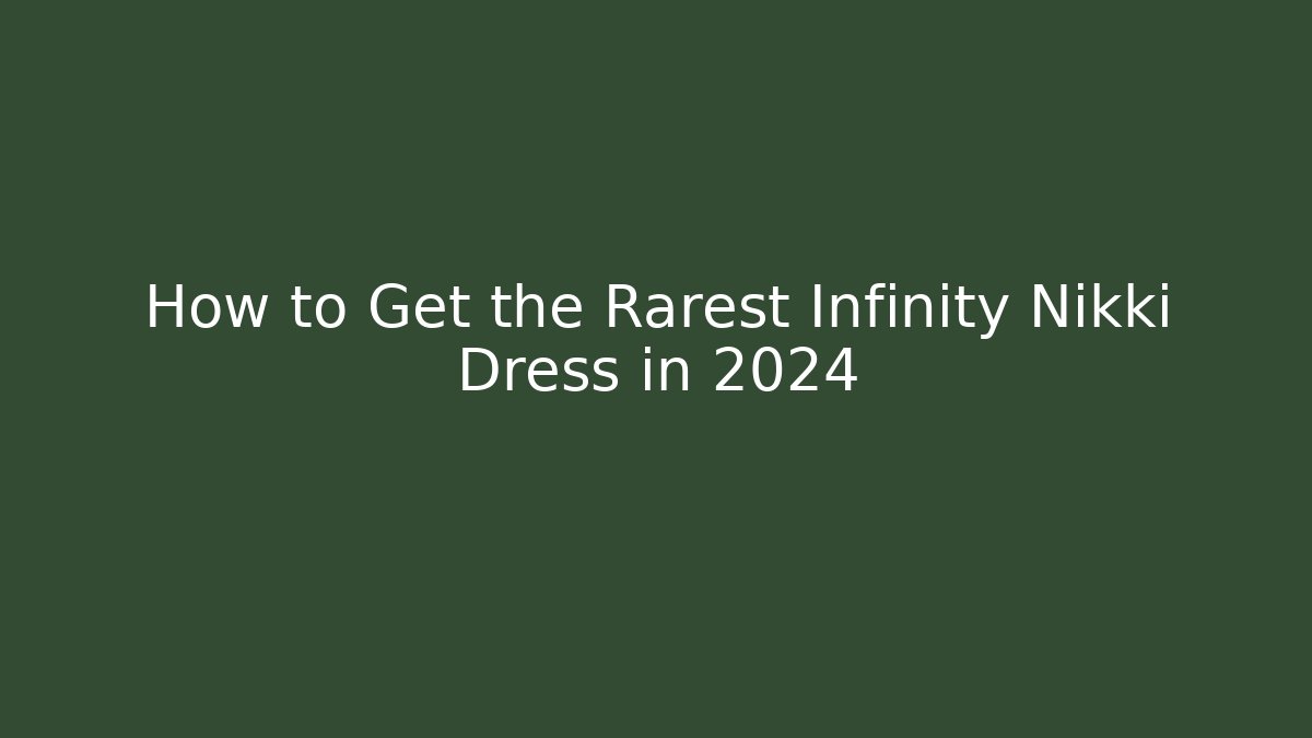 How to Get the Rarest Infinity Nikki Dress in 2024