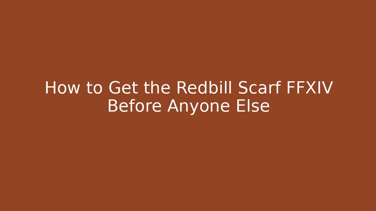 How to Get the Redbill Scarf FFXIV Before Anyone Else