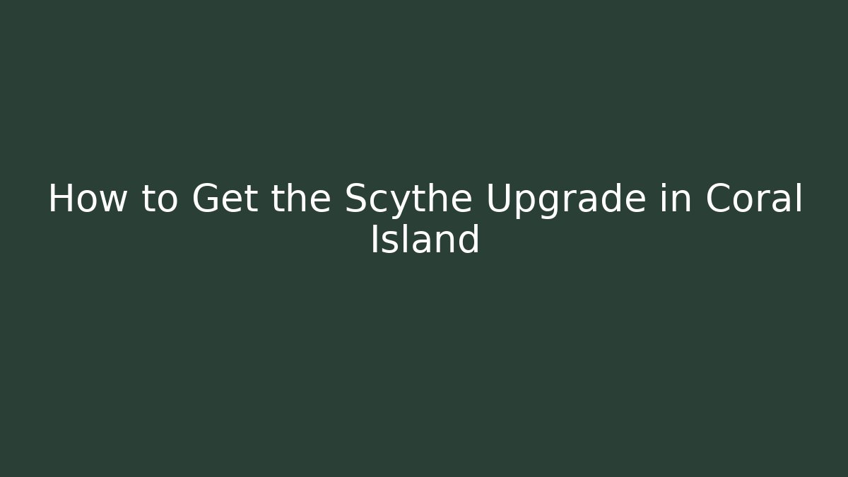 How to Get the Scythe Upgrade in Coral Island