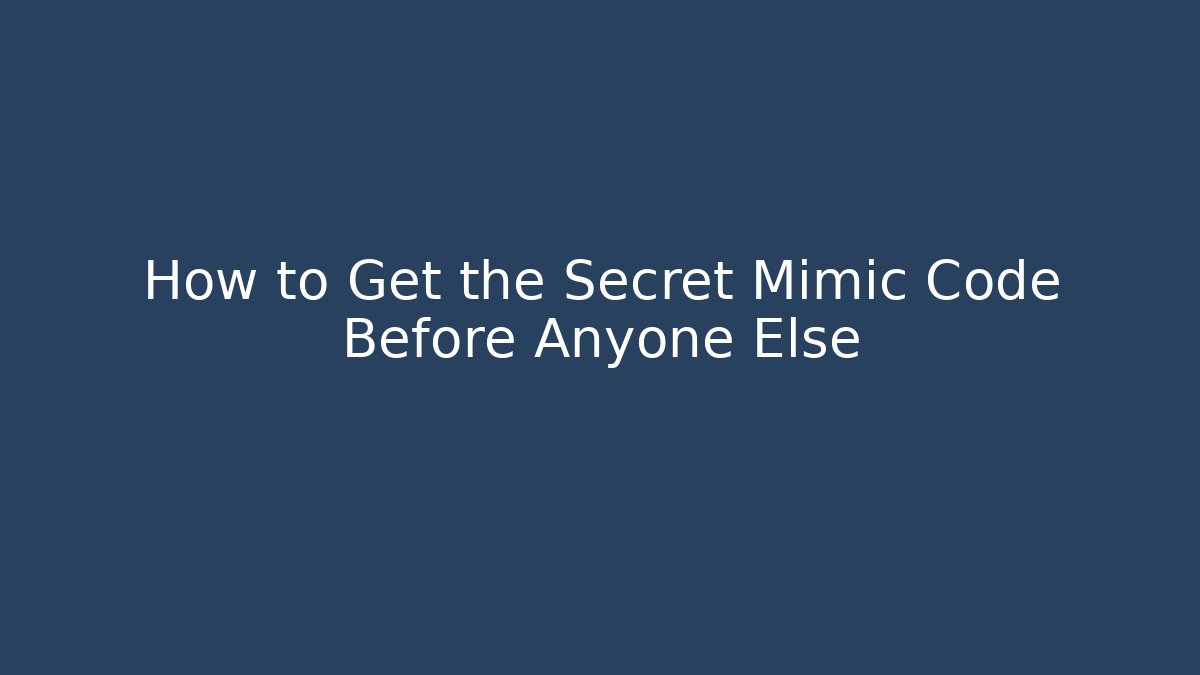 How to Get the Secret Mimic Code Before Anyone Else