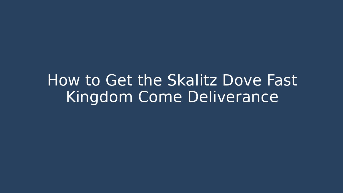 How to Get the Skalitz Dove Fast Kingdom Come Deliverance - Critter Realm