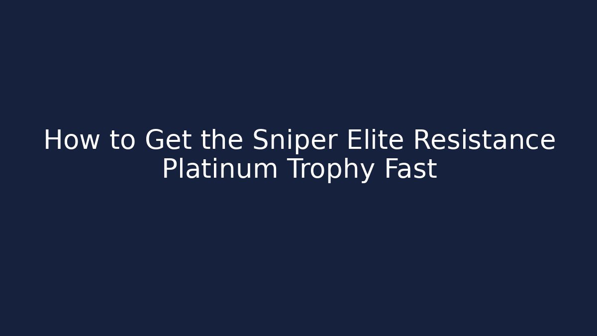 How to Get the Sniper Elite Resistance Platinum Trophy Fast