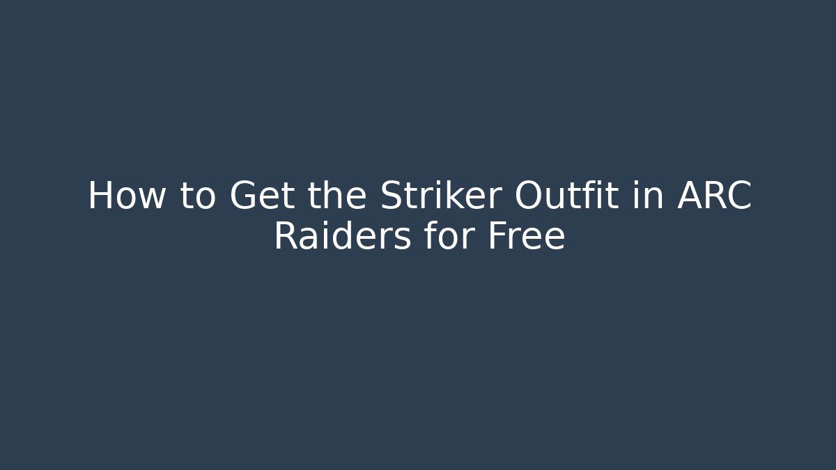 How to Get the Striker Outfit in ARC Raiders for Free