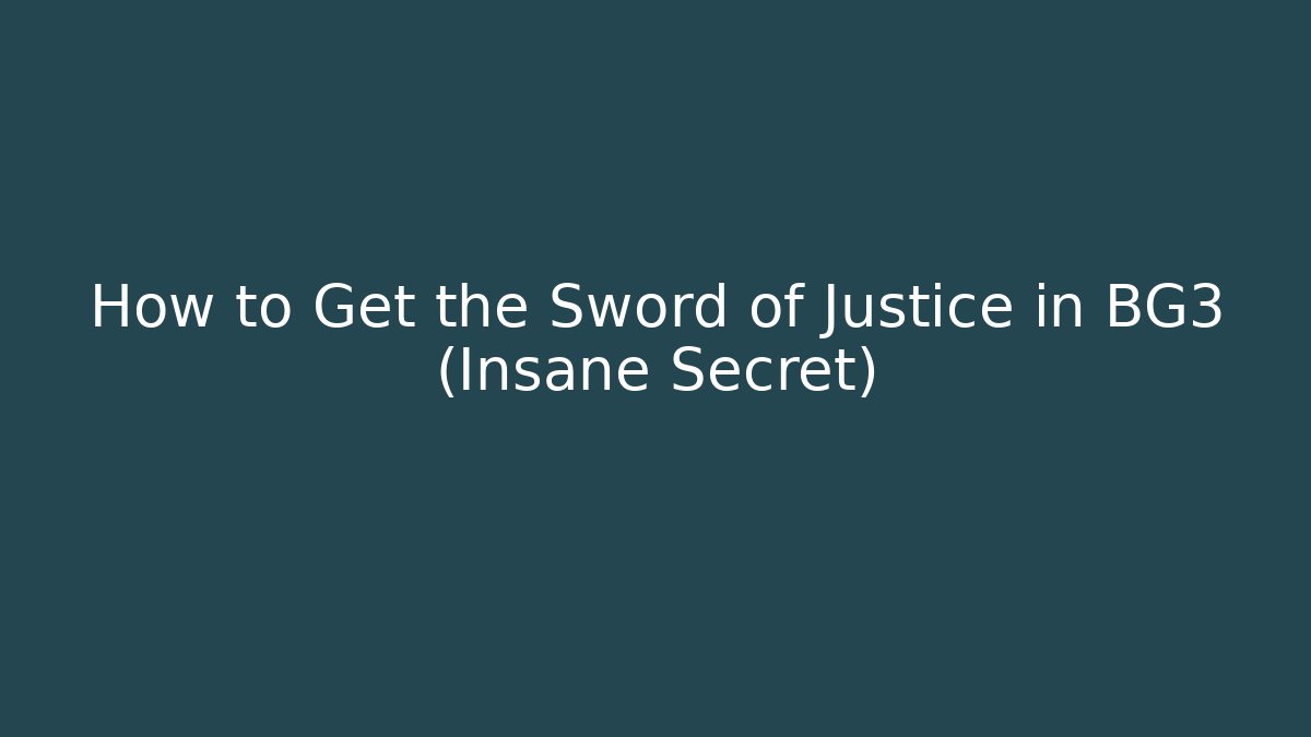 How to Get the Sword of Justice in BG3 (Insane Secret)