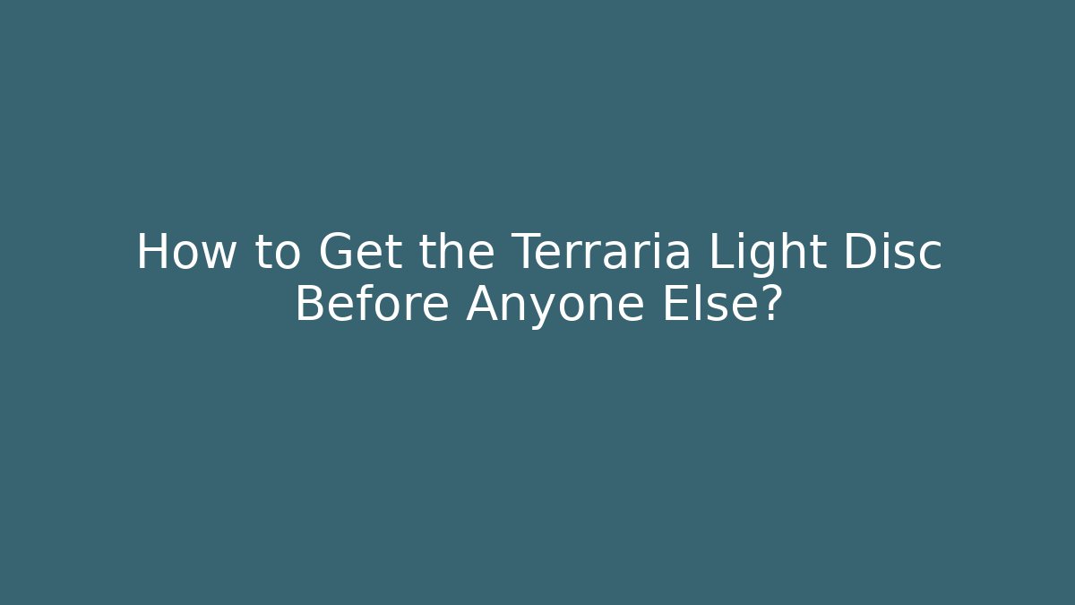 How to Get the Terraria Light Disc Before Anyone Else? - Critter Realm