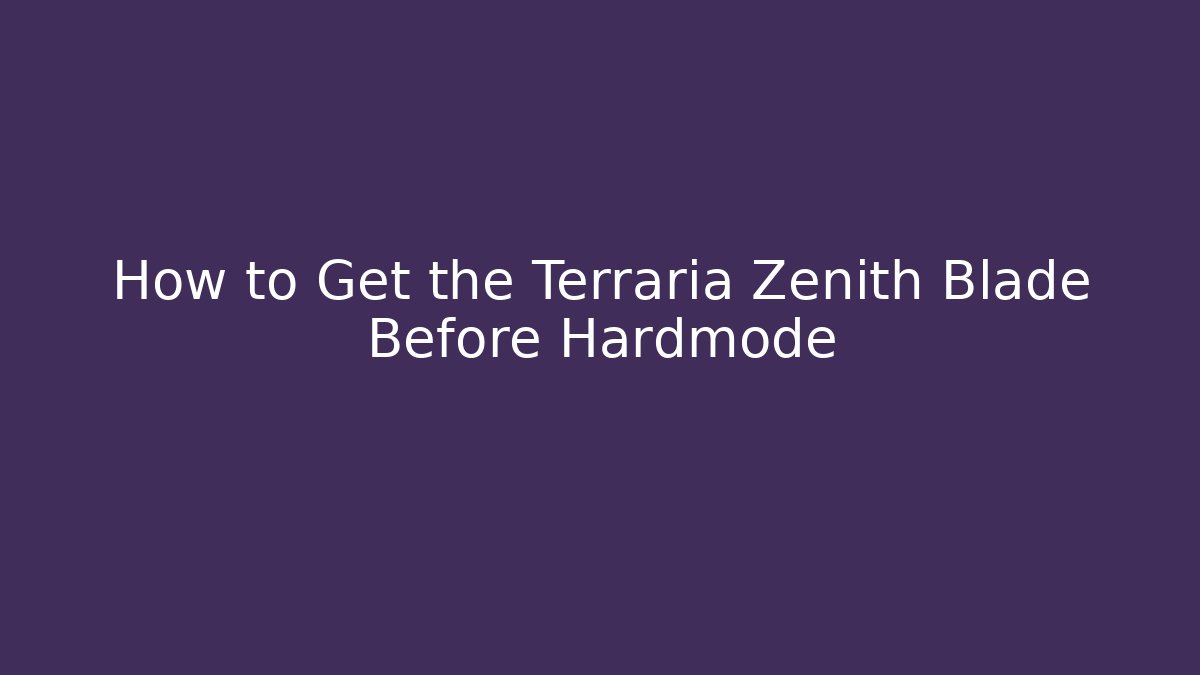 How to Get the Terraria Zenith Blade Before Hardmode