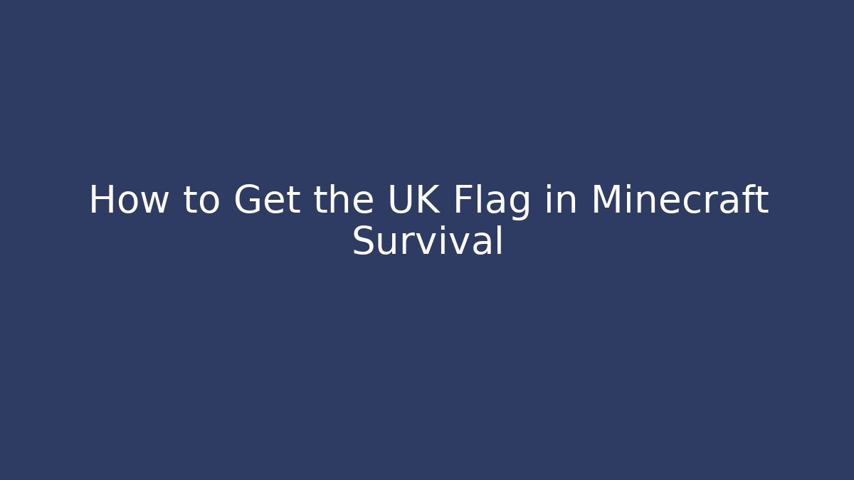 How to Get the UK Flag in Minecraft Survival
