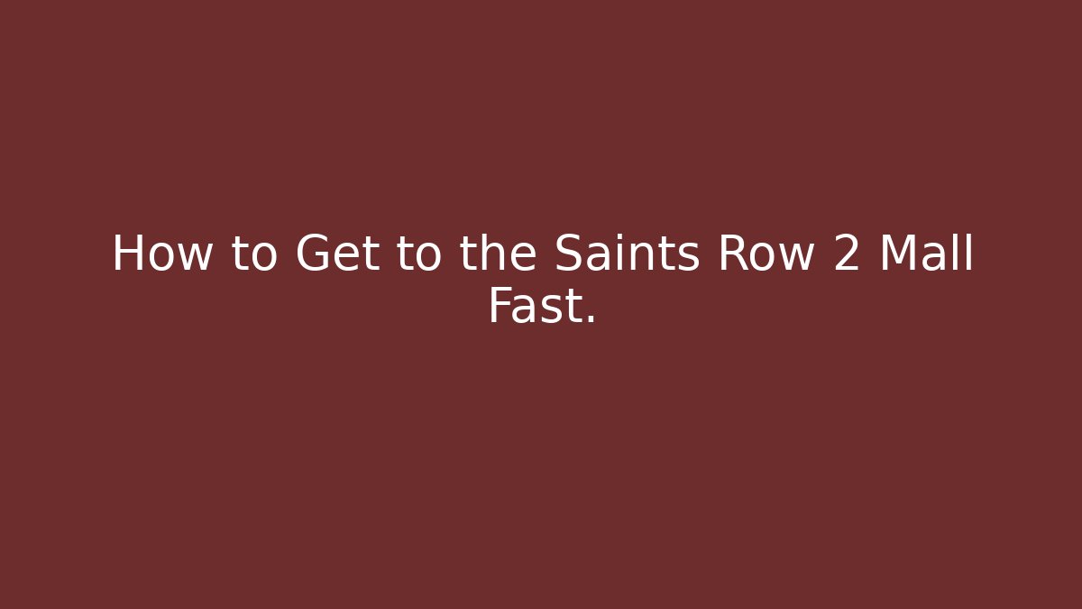 How to Get to the Saints Row 2 Mall Fast.