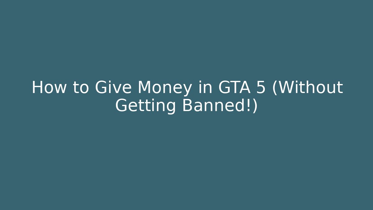How to Give Money in GTA 5 (Without Getting Banned!)