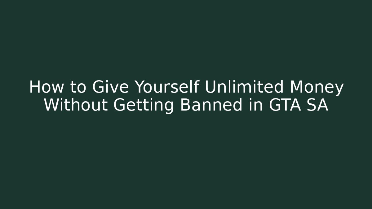How to Give Yourself Unlimited Money Without Getting Banned in GTA SA