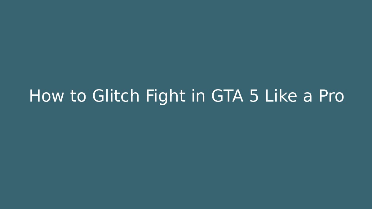 How to Glitch Fight in GTA 5 Like a Pro