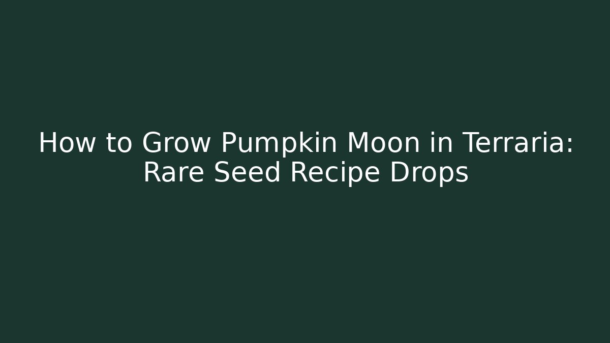 How to Grow Pumpkin Moon in Terraria: Rare Seed Recipe Drops