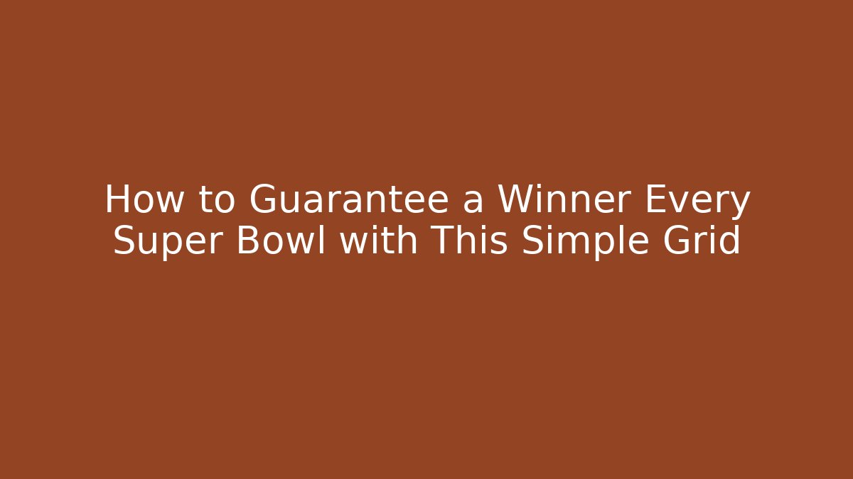 How to Guarantee a Winner Every Super Bowl with This Simple Grid