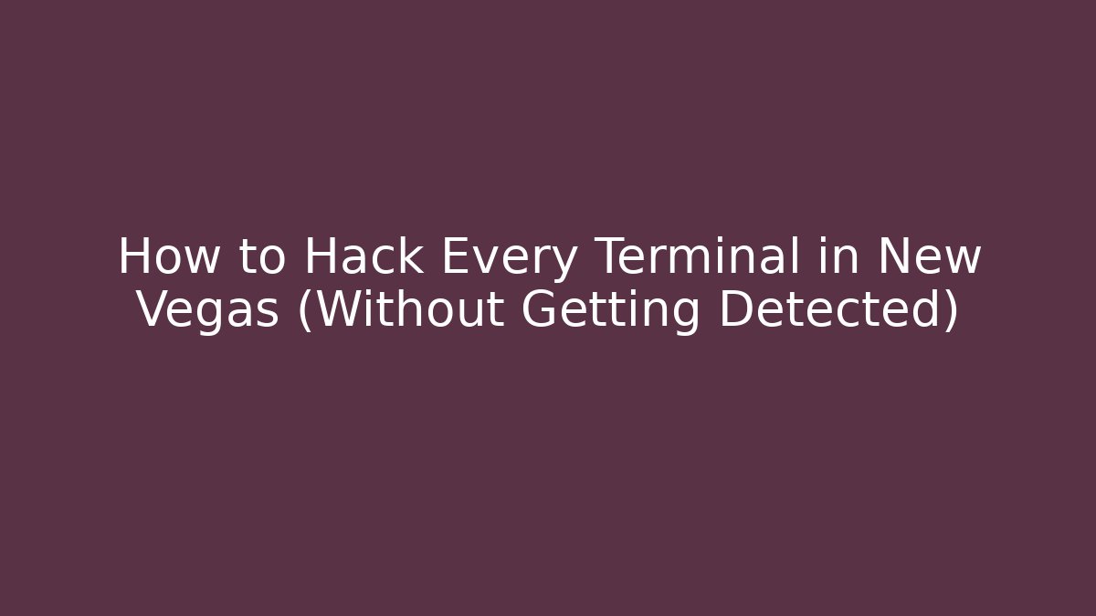How to Hack Every Terminal in New Vegas (Without Getting Detected)