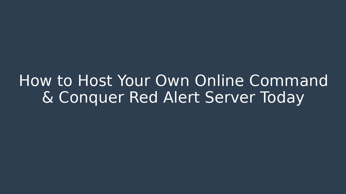 How to Host Your Own Online Command & Conquer Red Alert Server Today - Critter Realm