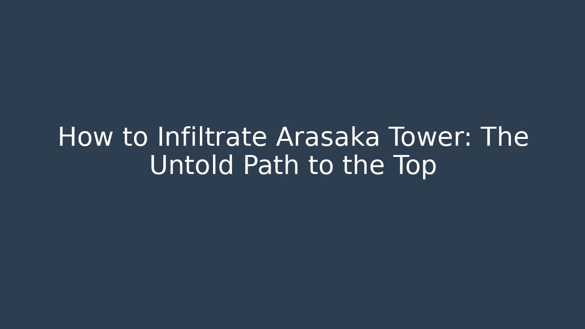How to Infiltrate Arasaka Tower: The Untold Path to the Top