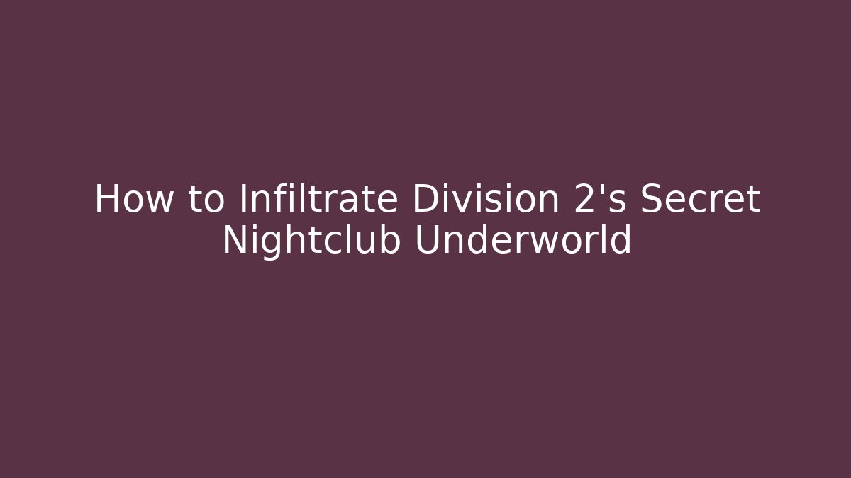 How to Infiltrate Division 2's Secret Nightclub Underworld