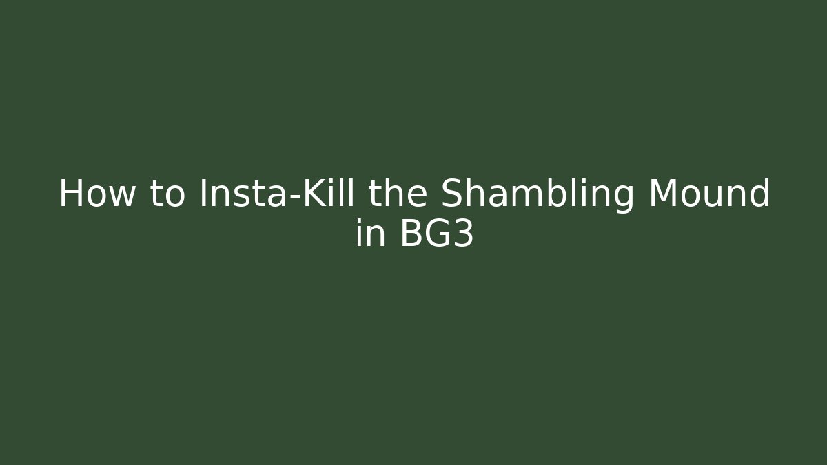 How to Insta-Kill the Shambling Mound in BG3