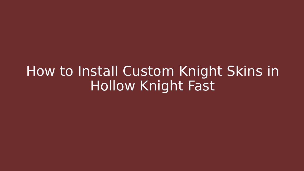 How to Install Custom Knight Skins in Hollow Knight Fast
