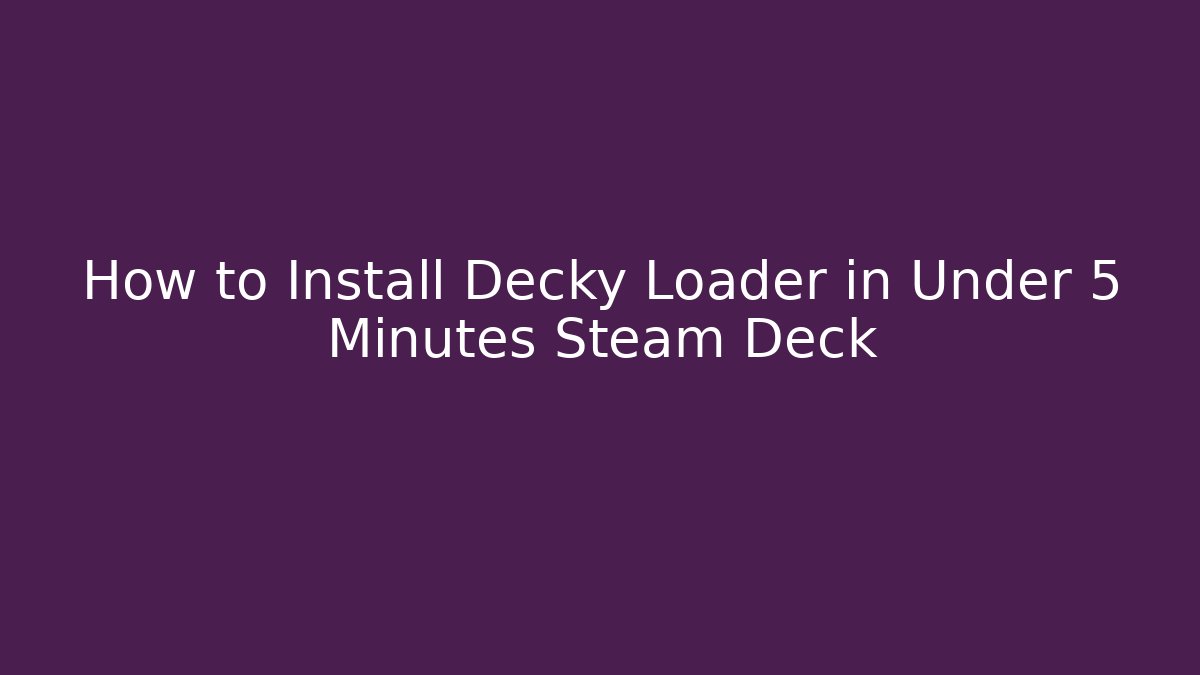 How to Install Decky Loader in Under 5 Minutes Steam Deck