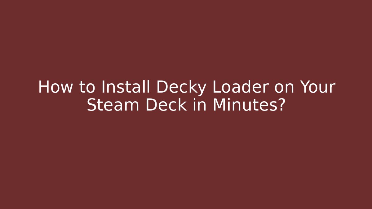 How to Install Decky Loader on Your Steam Deck in Minutes?