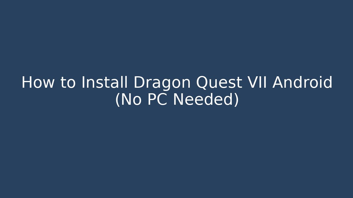 How to Install Dragon Quest VII Android (No PC Needed)