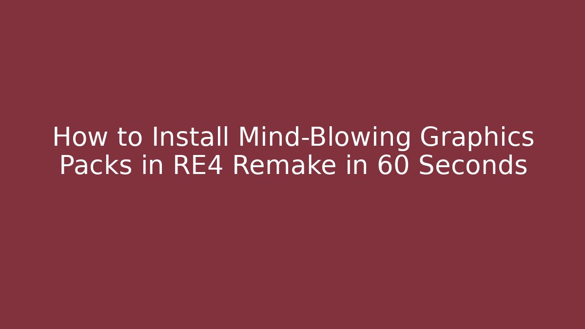 How to Install Mind-Blowing Graphics Packs in RE4 Remake in 60 Seconds