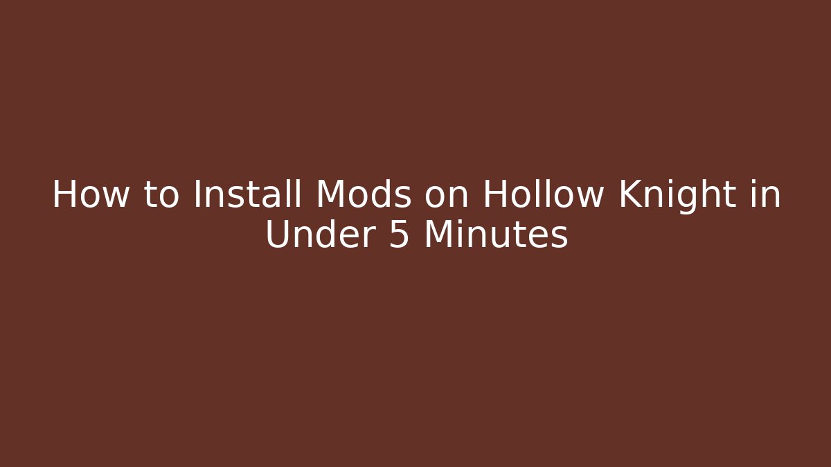 How to Install Mods on Hollow Knight in Under 5 Minutes