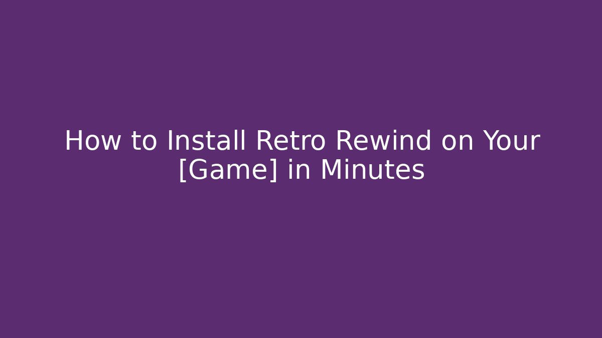 How to Install Retro Rewind on Your [Game] in Minutes