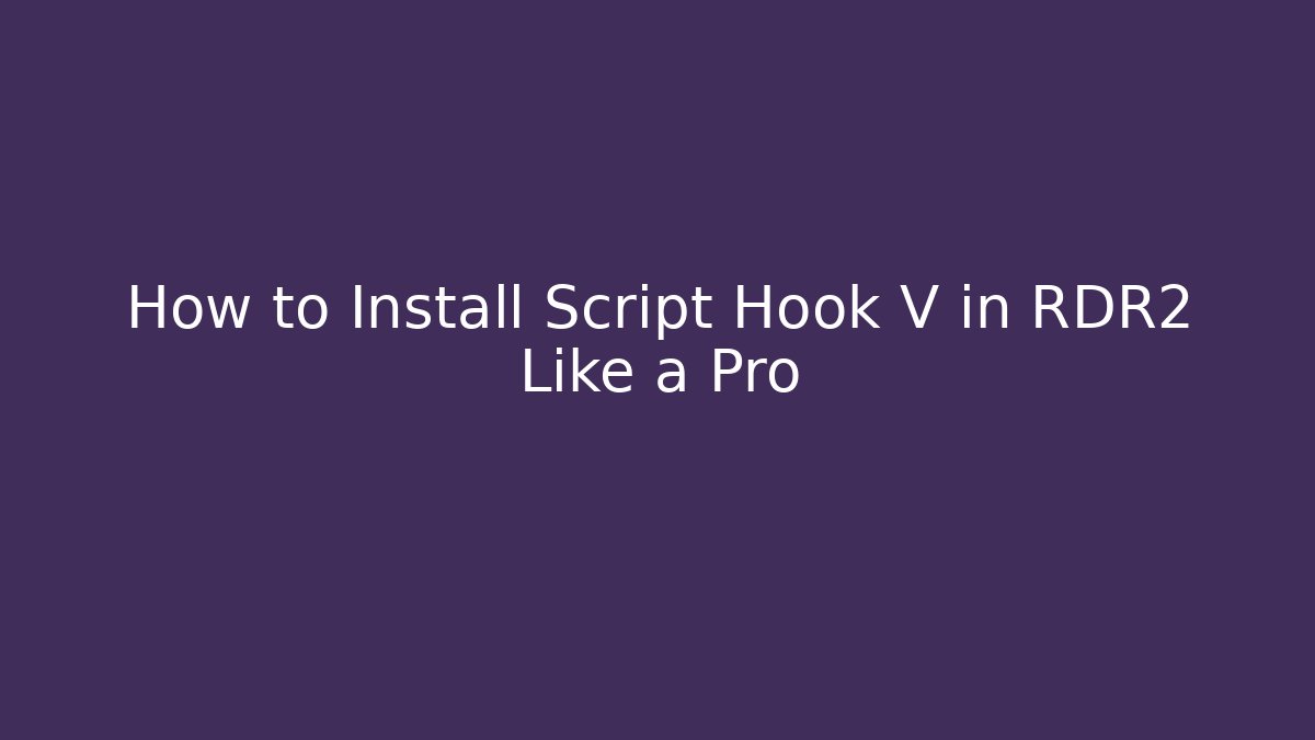 How to Install Script Hook V in RDR2 Like a Pro