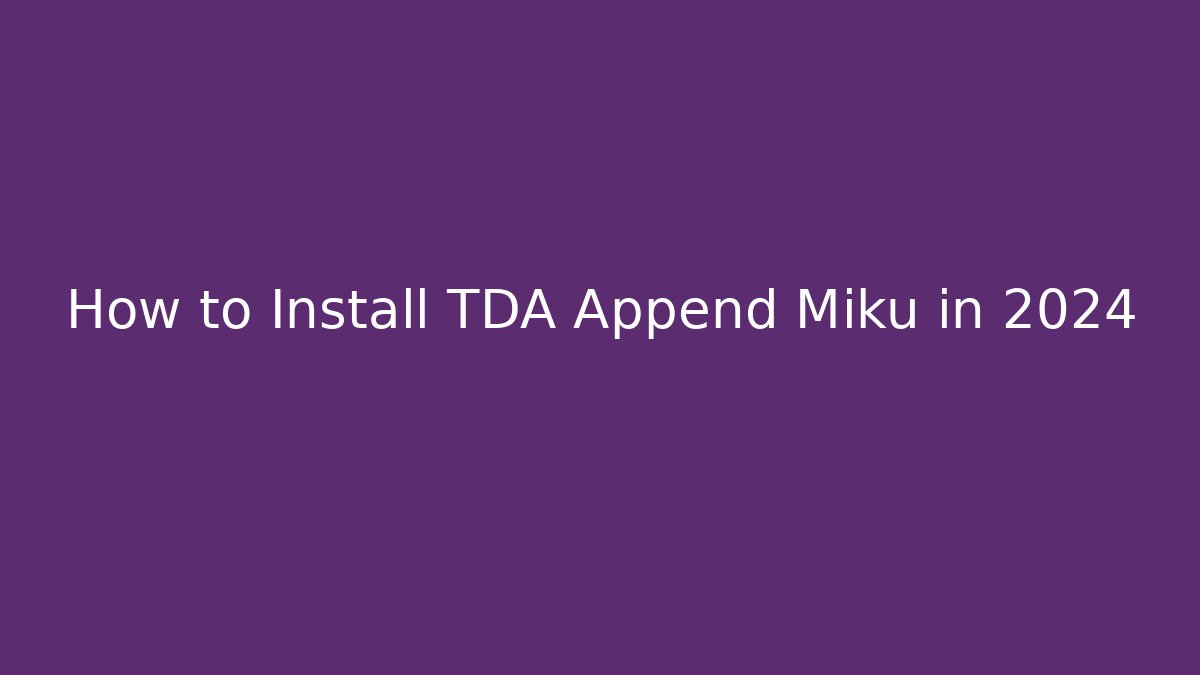 How to Install TDA Append Miku in 2024