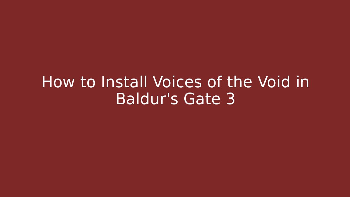 How to Install Voices of the Void in Baldur's Gate 3 - Critter Realm