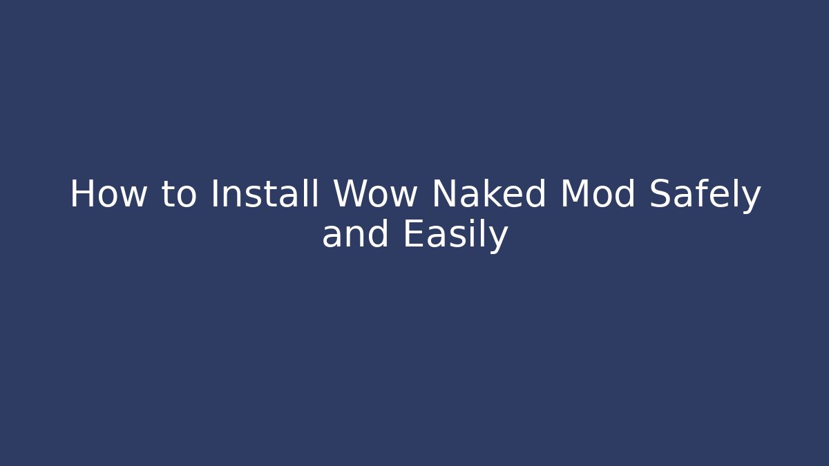 How to Install Wow Naked Mod Safely and Easily