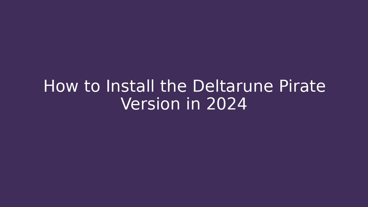 How to Install the Deltarune Pirate Version in 2024 - Critter Realm