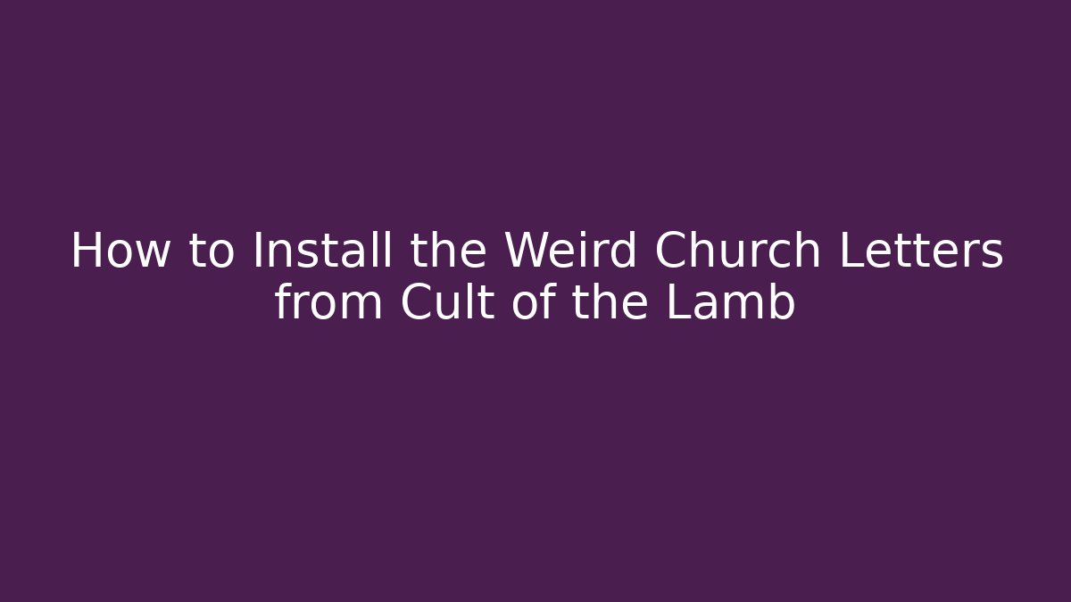 How to Install the Weird Church Letters from Cult of the Lamb