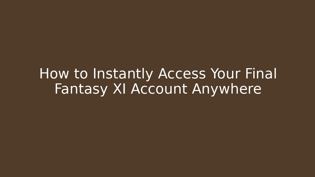 How to Instantly Access Your Final Fantasy XI Account Anywhere