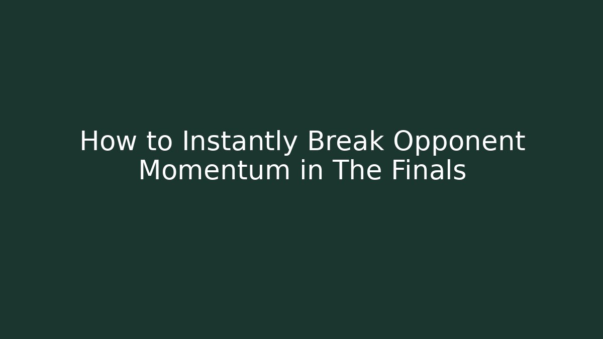 How to Instantly Break Opponent Momentum in The Finals