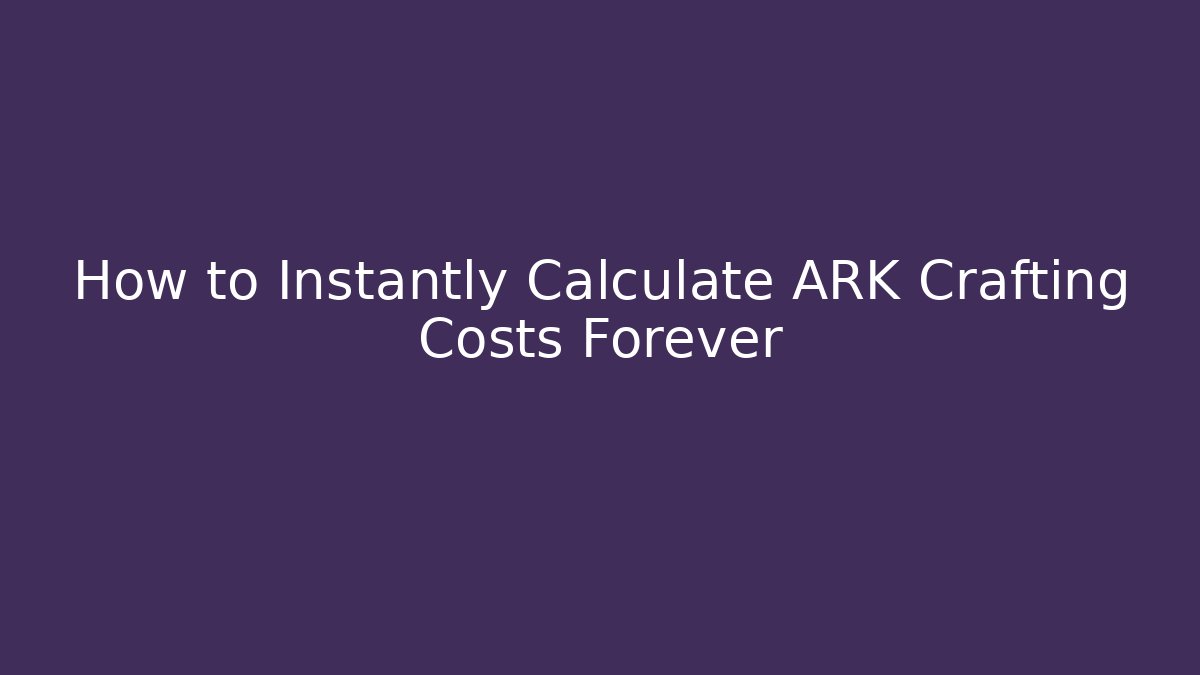 How to Instantly Calculate ARK Crafting Costs Forever - Critter Realm