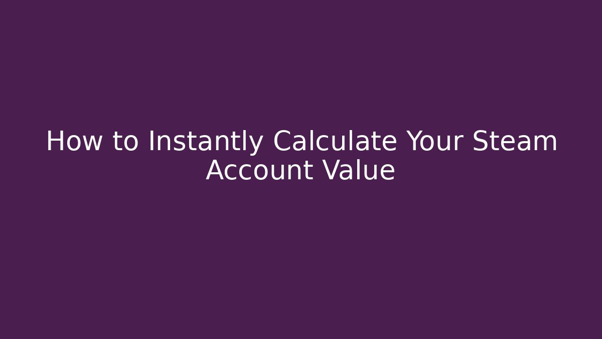 How to Instantly Calculate Your Steam Account Value