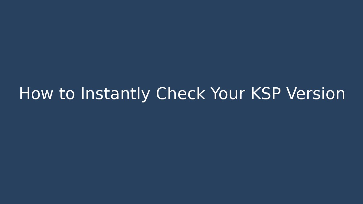 How to Instantly Check Your KSP Version - Critter Realm