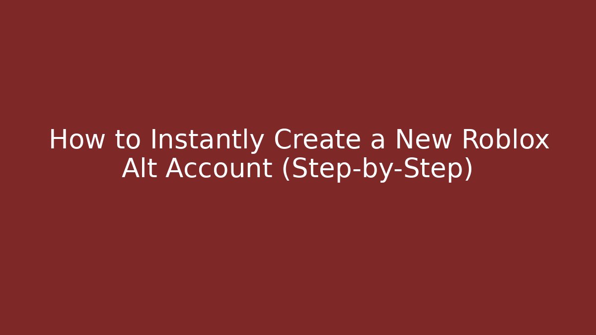 How to Instantly Create a New Roblox Alt Account (Step-by-Step)