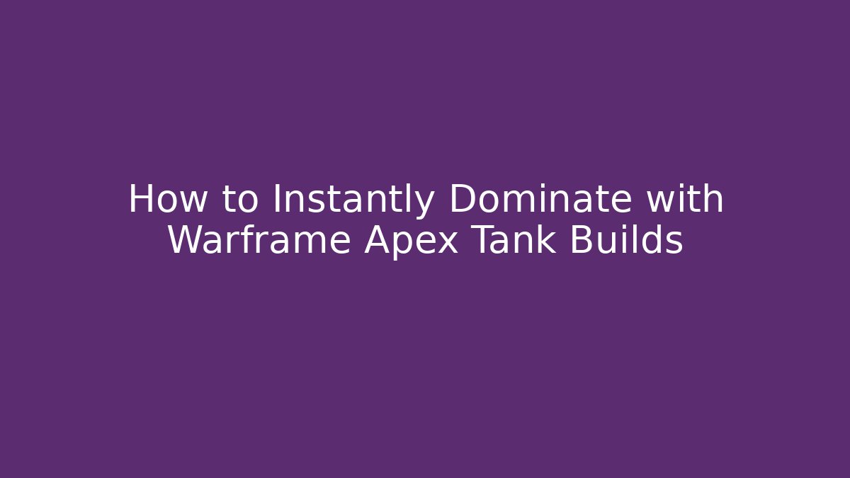 How to Instantly Dominate with Warframe Apex Tank Builds