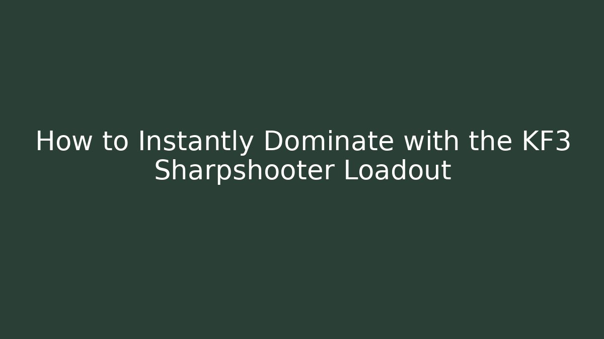 How to Instantly Dominate with the KF3 Sharpshooter Loadout