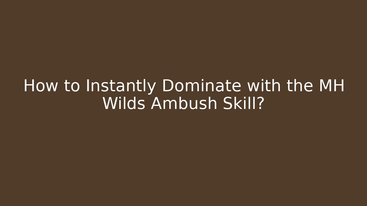 How to Instantly Dominate with the MH Wilds Ambush Skill?