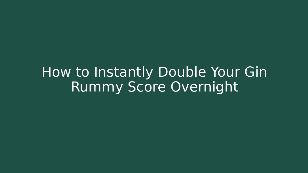 How to Instantly Double Your Gin Rummy Score Overnight - Critter Realm