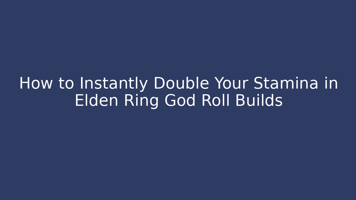 How to Instantly Double Your Stamina in Elden Ring God Roll Builds - Critter Realm