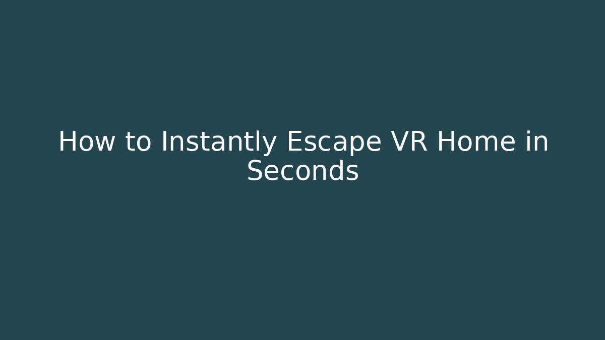 How to Instantly Escape VR Home in Seconds