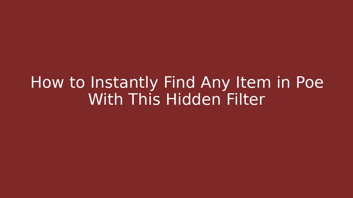 How to Instantly Find Any Item in Poe With This Hidden Filter