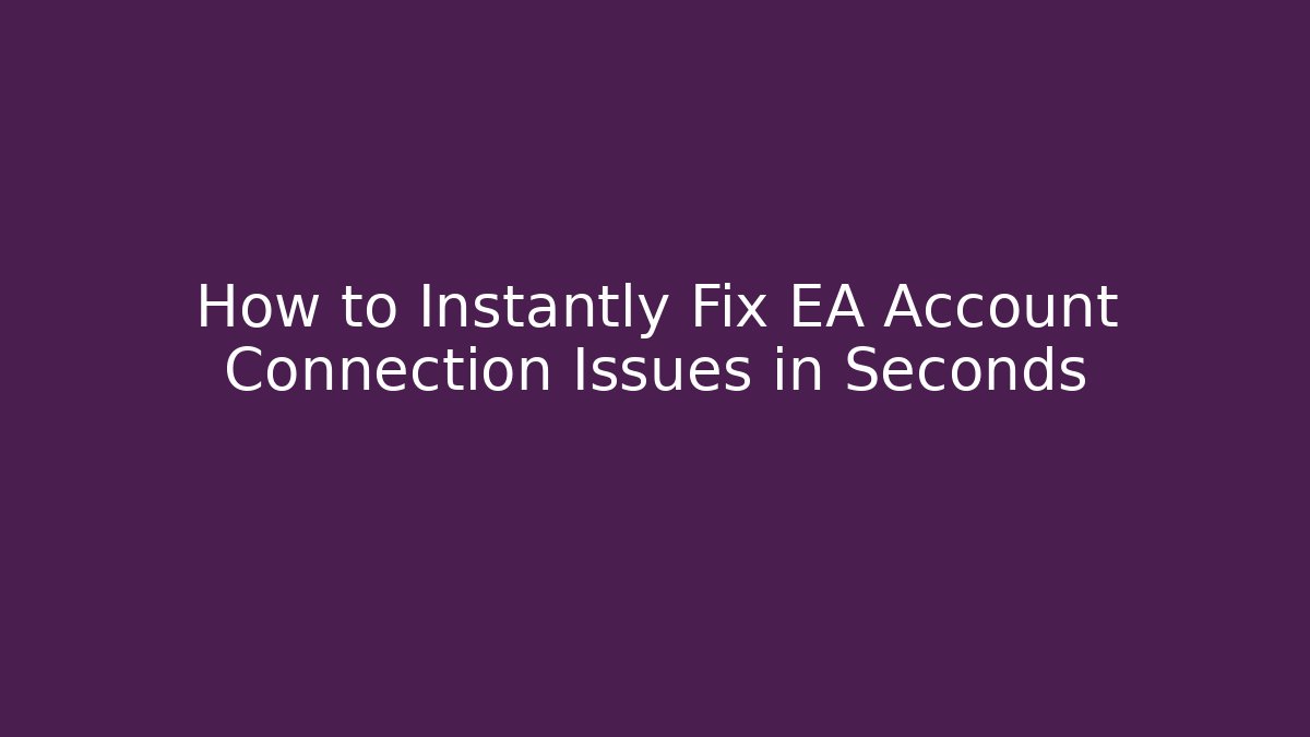 How to Instantly Fix EA Account Connection Issues in Seconds - Critter Realm
