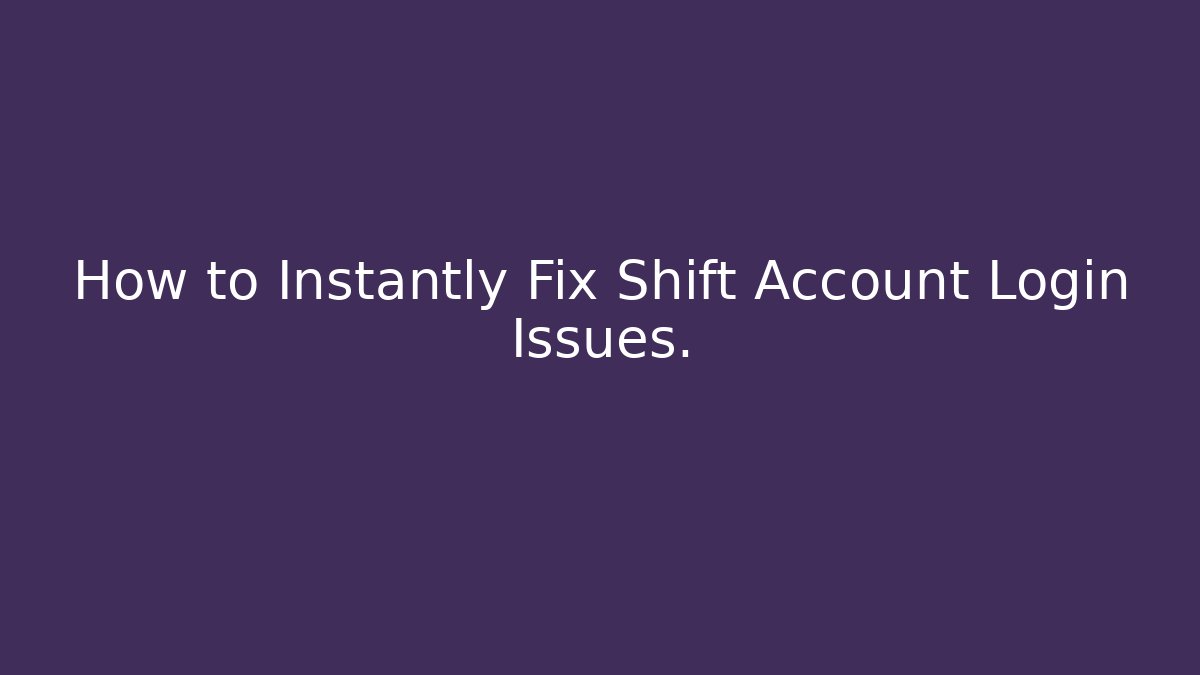 How to Instantly Fix Shift Account Login Issues. - Critter Realm